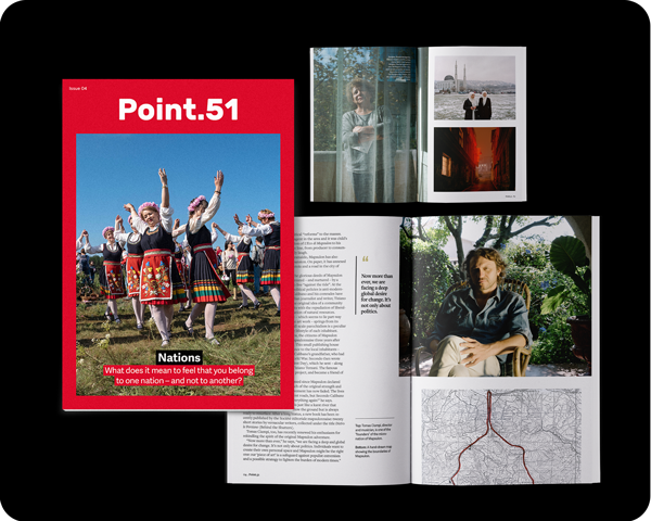 Point.51 04 – Nations - What makes a nation? From the rocky shores of Gibraltar to the “micro-nation” of Mapsulon, our writers and photographers report from the smallest nations – and would be nations – of Europe, to the largest.£12